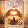 Selfless Love book cover by Nina Armstrong faith-based personal growth book