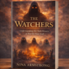 The Watchers book cover by Nina Armstrong featuring dark spiritual imagery, ancient figures, and a dramatic scene representing hidden forces and spiritual warfare.